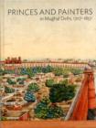 Princes and Painters in Mughal Delhi, 1707-1857 - Book