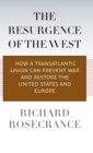 The Resurgence of the West : How a Transatlantic Union Can Prevent War and Restore the United States and Europe - Book