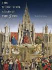 The Music Libel Against the Jews : Vocal Fictions of Noise and Harmony - eBook
