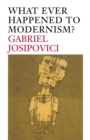 What Ever Happened to Modernism? - Book