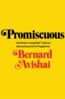 Promiscuous : &quot;Portnoy&#39;s Complaint&quot; and Our Doomed Pursuit of Happiness - eBook