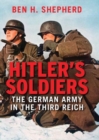 Hitler's Soldiers : The German Army in the Third Reich - Book