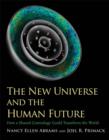 The New Universe and the Human Future : How a Shared Cosmology Could Transform the World - Book
