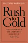 Rush to Gold : The French and the California Gold Rush, 1848-1854 - eBook