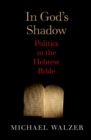 In God&#39;s Shadow : Politics in the Hebrew Bible - eBook