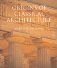 Origins of Classical Architecture : Temples, Orders, and Gifts to the Gods in Ancient Greece - Book