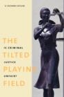 The Tilted Playing Field : Is Criminal Justice Unfair? - Book