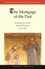 The Mortgage of the Past : Reshaping the Ancient Political Inheritance (1050-1300) - eBook
