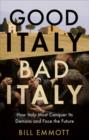 Good Italy, Bad Italy : Why Italy Must Conquer Its Demons to Face the Future - Book