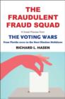 The Fraudulent Fraud Squad: Understanding the Battle over Voter ID : A Sneak Preview from "The Voting Wars: from Florida 2000 to the Next Election Meltdown" - eBook