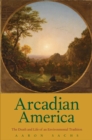 Arcadian America : The Death and Life of an Environmental Tradition - Sachs Aaron Sachs