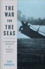 The War for the Seas : A Maritime History of World War II - Book