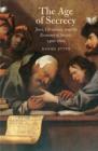The Age of Secrecy : Jews, Christians, and the Economy of Secrets, 1400-1800 - Book