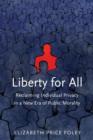 Liberty for All : Reclaiming Individual Privacy in a New Era of Public Morality - Book