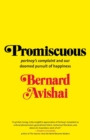Promiscuous : "Portnoy's Complaint" and Our Doomed Pursuit of Happiness - Book