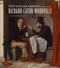New Eyes on America : The Genius of Richard Caton Woodville - Book