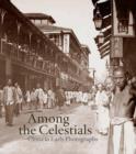 Among the Celestials : China in Early Photographs - Book