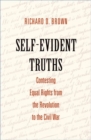 Self-Evident Truths : Contesting Equal Rights from the Revolution to the Civil War - Book