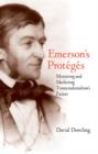 Emerson's Proteges : Mentoring and Marketing Transcendentalism's Future - Book