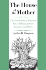 The House of the Mother : The Social Roles of Maternal Kin in Biblical Hebrew Narrative and Poetry - Book