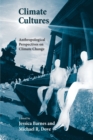 Climate Cultures : Anthropological Perspectives on Climate Change - Book