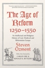 The Age of Reform, 1250-1550 : An Intellectual and Religious History of Late Medieval and Reformation Europe - Book