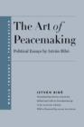 The Art of Peacemaking : Political Essays by Istvan Bibo - Book