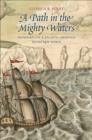 A Path in the Mighty Waters : Shipboard Life and Atlantic Crossings to the New World - Book