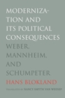 Modernization and Its Political Consequences : Weber, Mannheim, and Schumpeter - Book