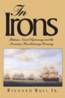In Irons : Britain`s Naval Supremacy and the American Revolutionary Economy - Book