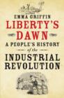Liberty's Dawn : A People's History of the Industrial Revolution - Book