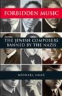 Forbidden Music : The Jewish Composers Banned by the Nazis - Book