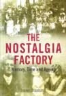 The Nostalgia Factory : Memory, Time and Ageing - Book