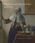 Dutch Art and Urban Cultures, 1200-1700 - Book
