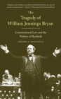 The Tragedy of William Jennings Bryan : Constitutional Law and the Politics of Backlash - Book