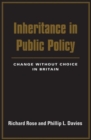 Inheritance in Public Policy : Change Without Choice in Britain - Book