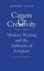 Canon and Creativity : Modern Writing and the Authority of Scripture - Book
