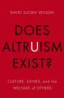 Does Altruism Exist? : Culture, Genes, and the Welfare of Others - Wilson David Sloan Wilson