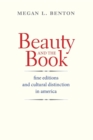 Beauty and the Book : Fine Editions and Cultural Distinction in America - Book