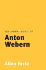 The Atonal Music of Anton Webern - Book
