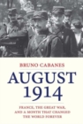 August 1914 : France, the Great War, and a Month That Changed the World Forever - Book