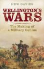 Wellington's Wars : The Making of a Military Genius - Book