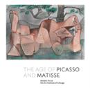 The Age of Picasso and Matisse : Modern Art at the Art Institute of Chicago - Book