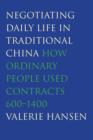 Negotiating Daily Life in Traditional China : How Ordinary People Used Contracts, 600-1400 - Book