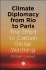 Climate Diplomacy from Rio to Paris : The Effort to Contain Global Warming - Book