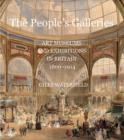 The People's Galleries : Art Museums and Exhibitions in Britain, 1800-1914 - Book