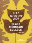 Leap Before You Look : Black Mountain College 1933-1957 - Book