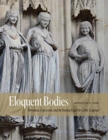 Eloquent Bodies : Movement, Expression, and the Human Figure in Gothic Sculpture - Book