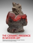 The Ceramic Presence in Modern Art : Selections from the Linda Leonard Schlenger Collection and the Yale University Art Gallery - Book