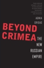 Beyond Crimea : The New Russian Empire - Book